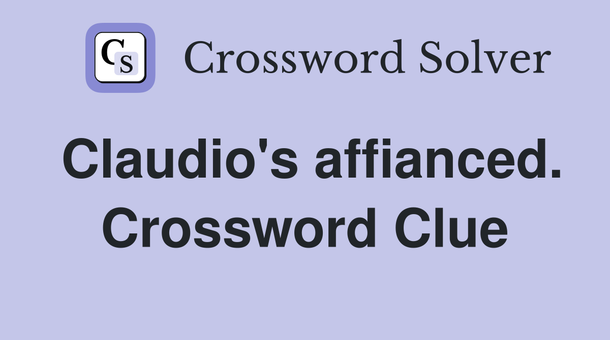 Claudio's affianced. Crossword Clue