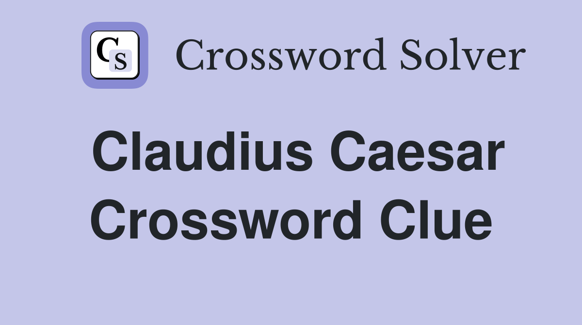 Claudius Caesar Crossword Clue
