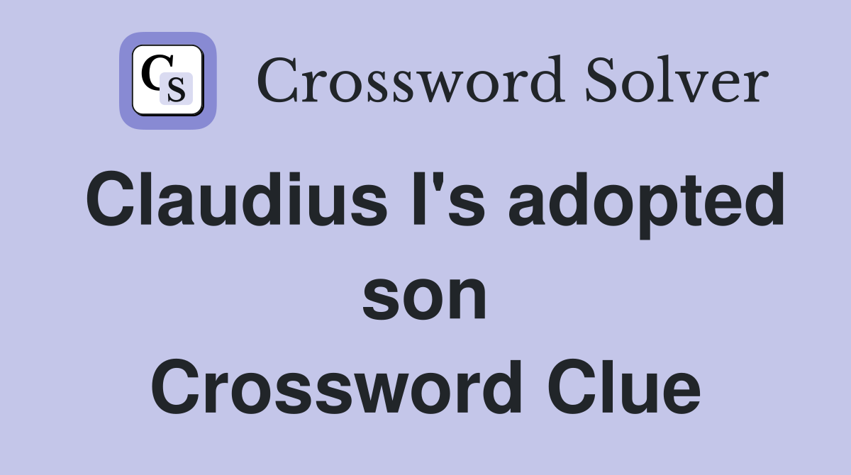 Claudius I's adopted son Crossword Clue