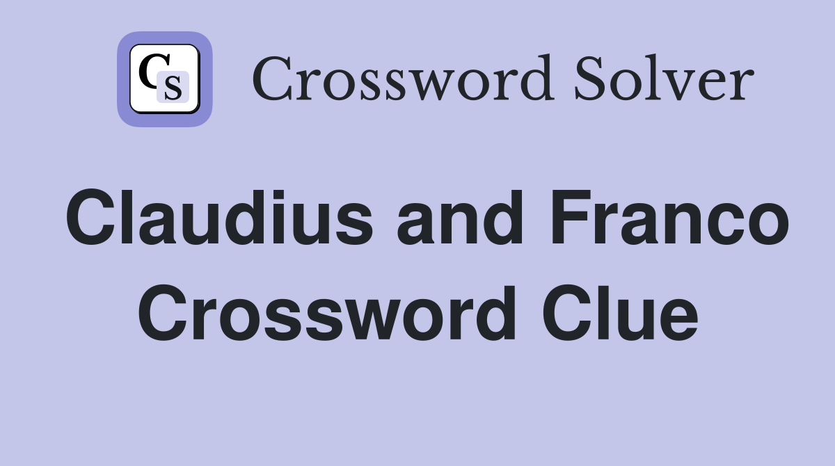 Claudius and Franco Crossword Clue