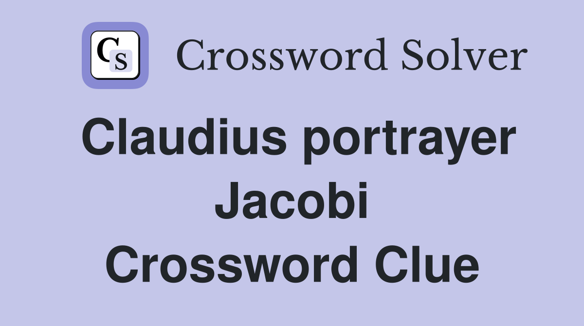 Claudius portrayer Jacobi Crossword Clue