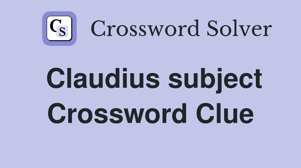 Claudius subject Crossword Clue