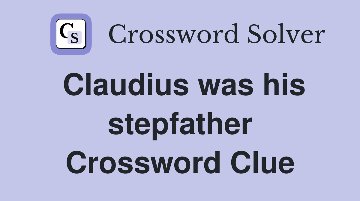Claudius was his stepfather Crossword Clue