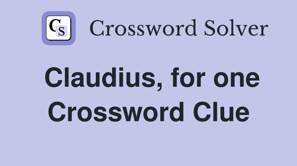 Claudius, for one Crossword Clue