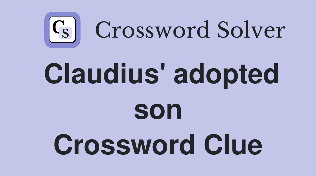 Claudius' adopted son Crossword Clue