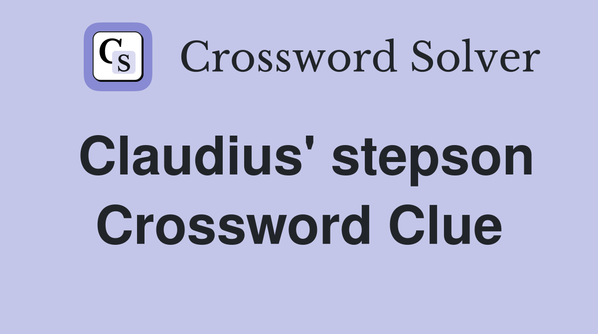 Claudius' stepson Crossword Clue