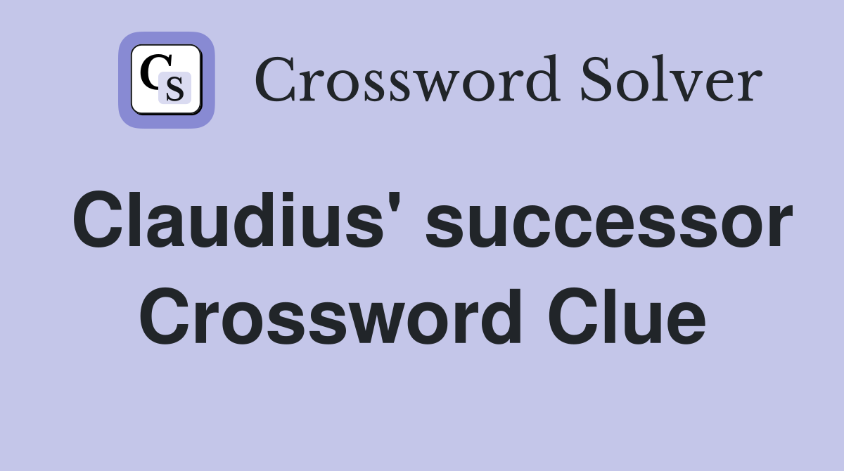 Claudius' successor Crossword Clue