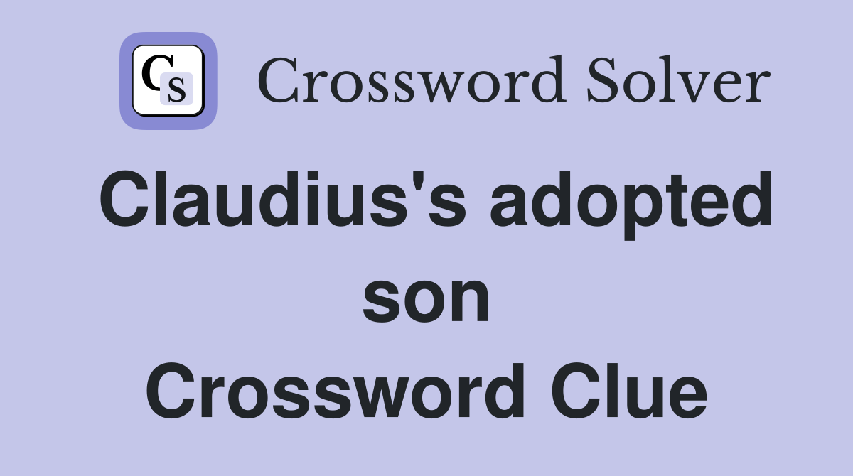 Claudius's adopted son Crossword Clue