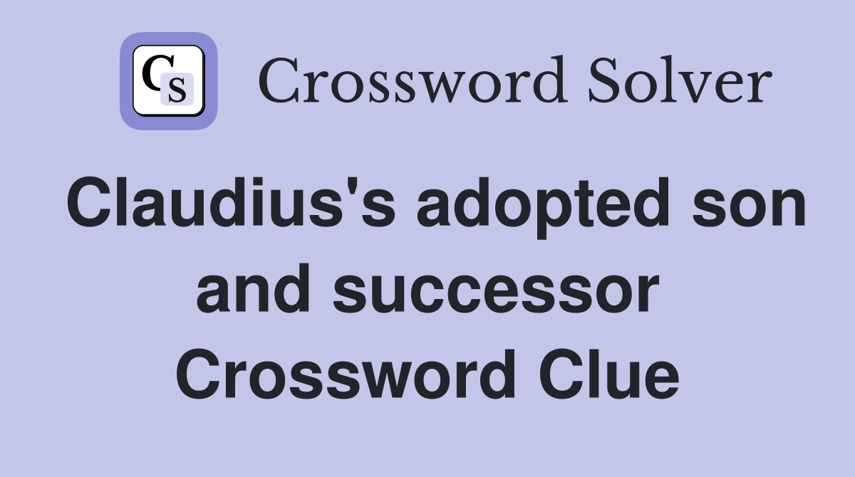 Claudius's adopted son and successor Crossword Clue