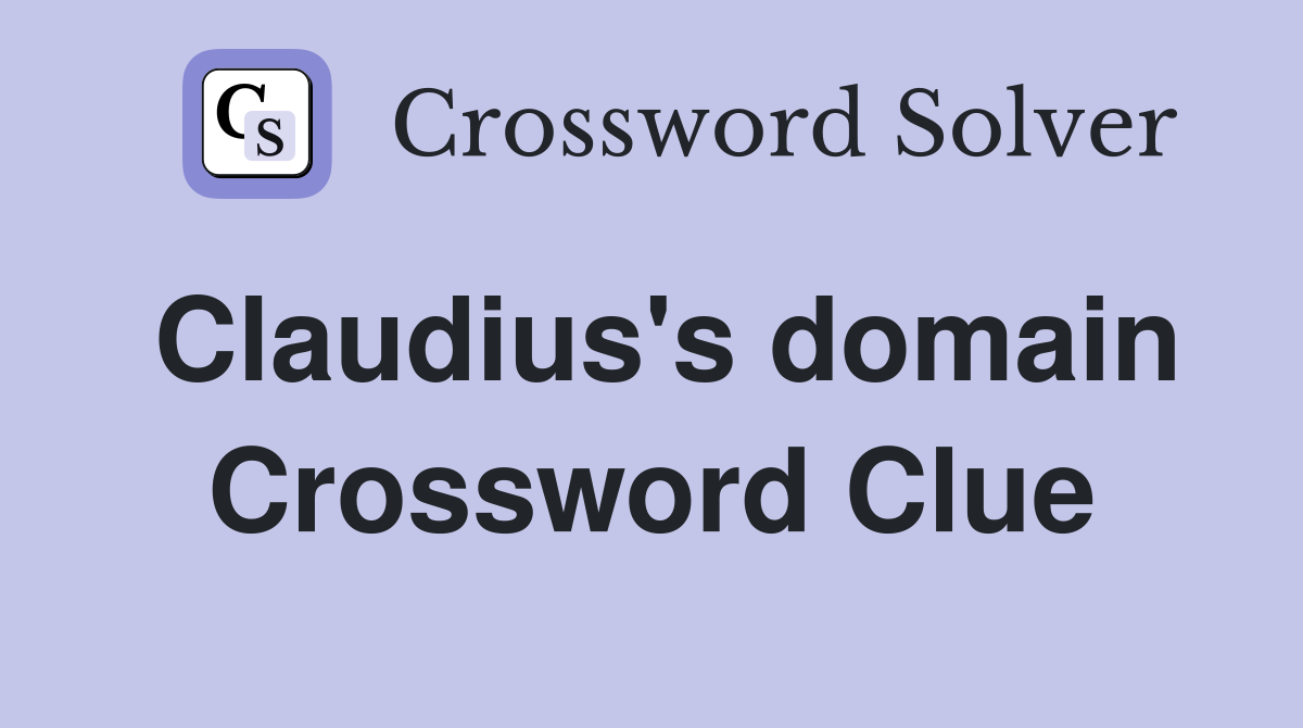 Claudius's domain Crossword Clue