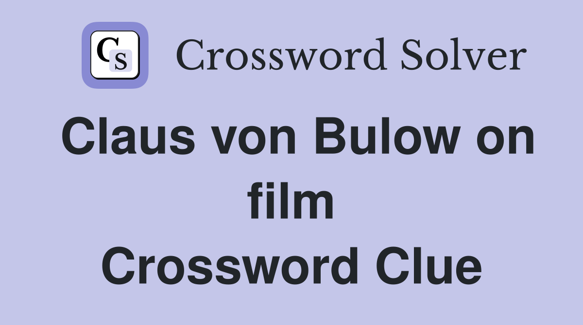 Claus von Bulow on film Crossword Clue