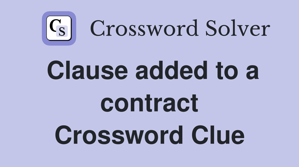 Clause added to a contract Crossword Clue