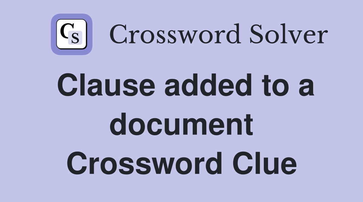 Clause added to a document Crossword Clue