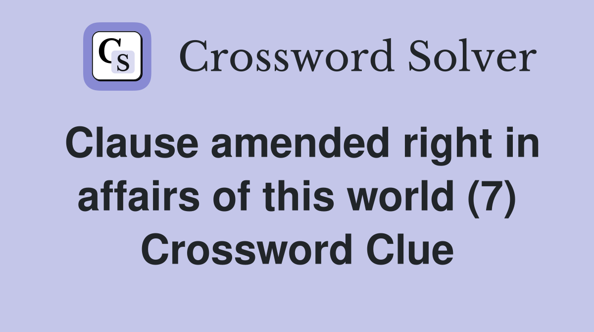 Clause amended right in affairs of this world (7) Crossword Clue