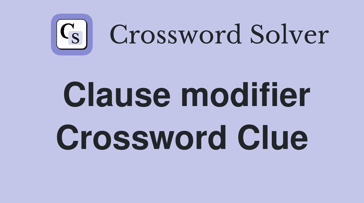 Clause modifier Crossword Clue
