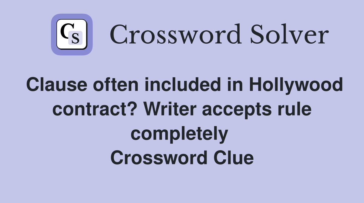 Clause often included in Hollywood contract? Writer accepts rule completely  Crossword Clue