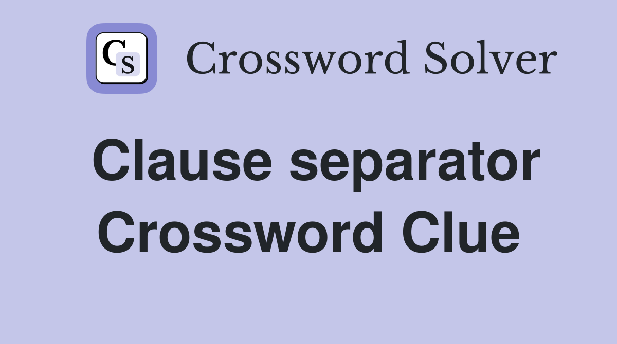 Clause separator Crossword Clue