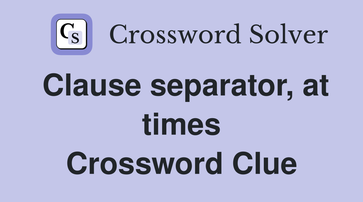 Clause separator, at times Crossword Clue