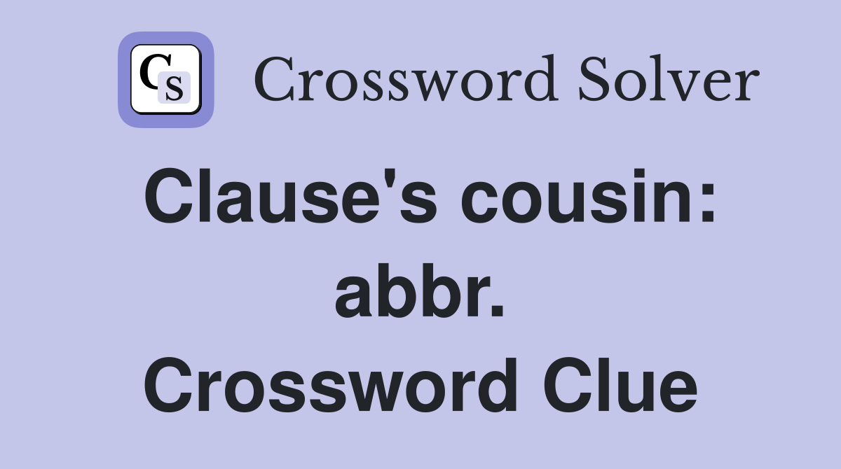 Clause's cousin: abbr. Crossword Clue