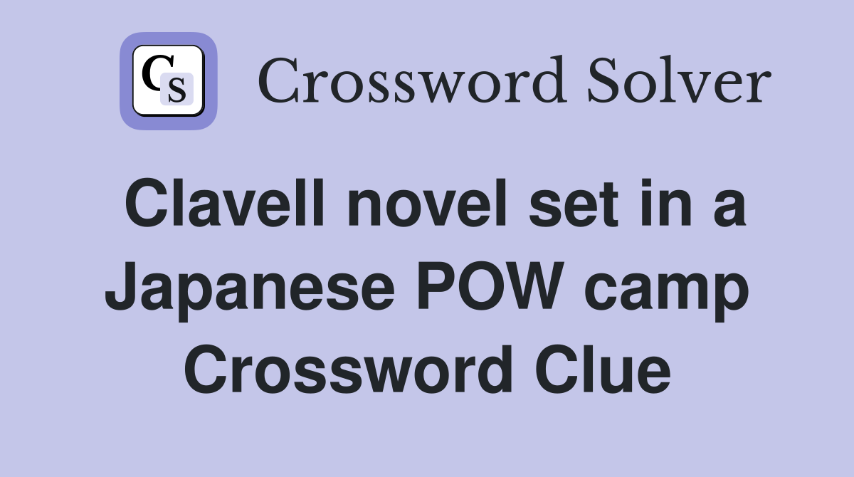 Clavell novel set in a Japanese POW camp Crossword Clue
