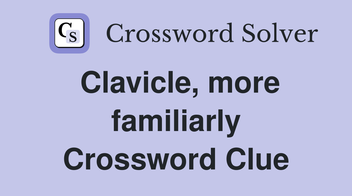 Clavicle, more familiarly Crossword Clue