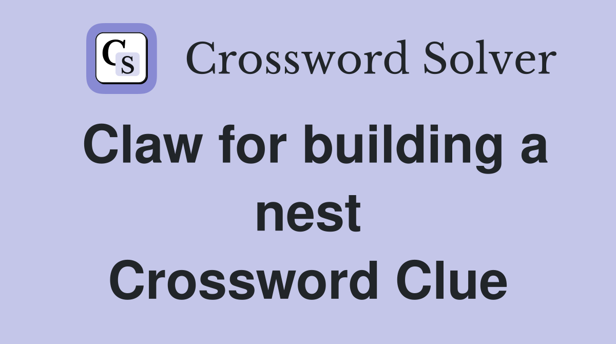 Claw for building a nest Crossword Clue