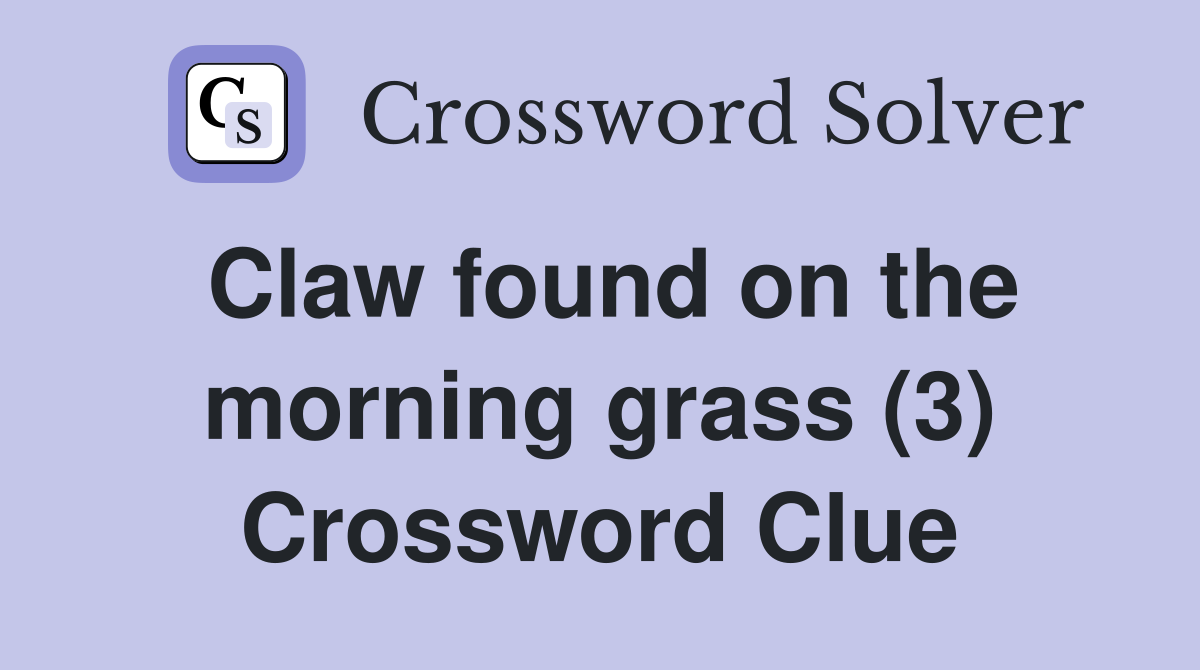 Claw found on the morning grass (3) Crossword Clue