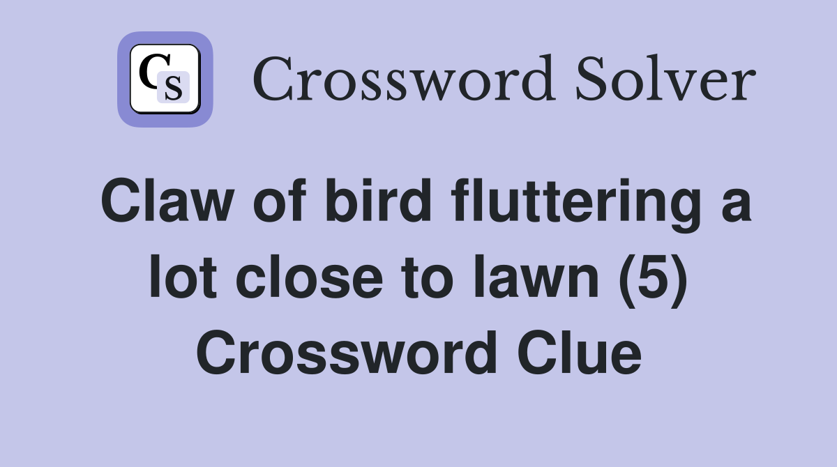 Claw of bird fluttering a lot close to lawn (5) Crossword Clue