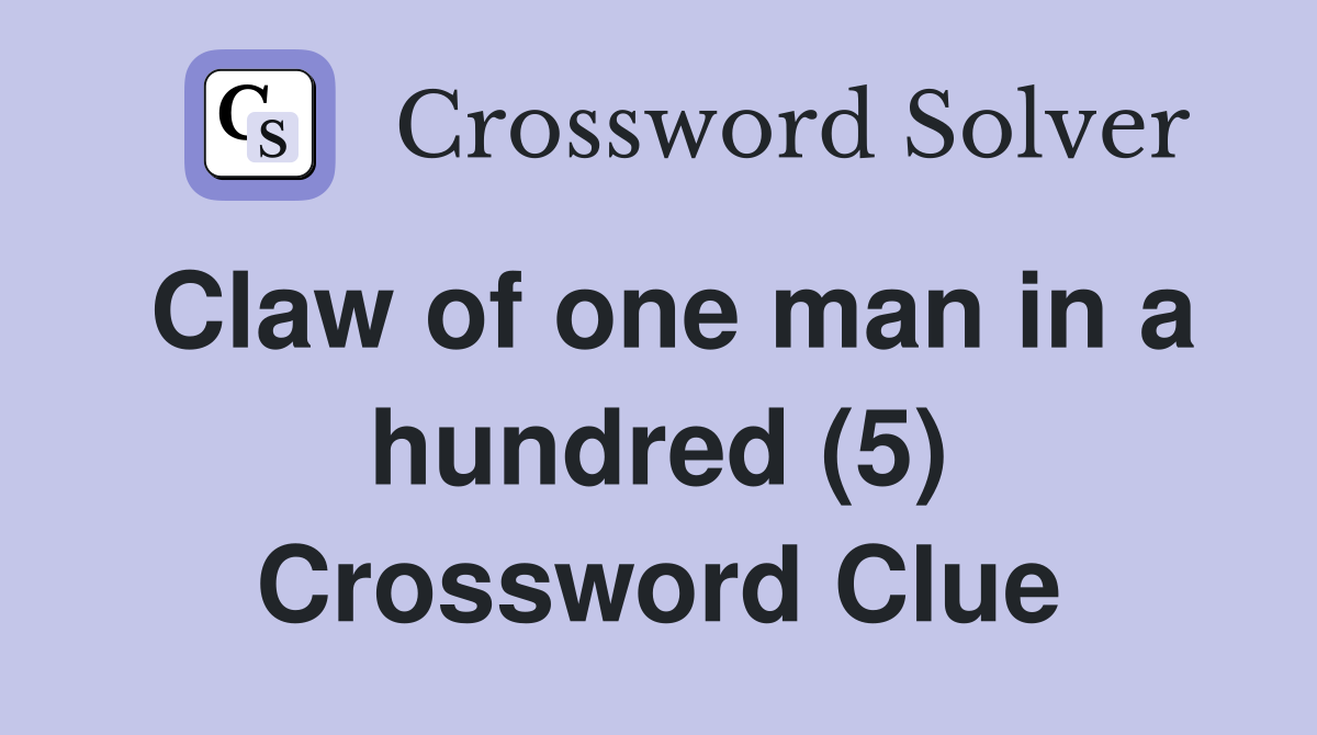 Claw of one man in a hundred (5) Crossword Clue