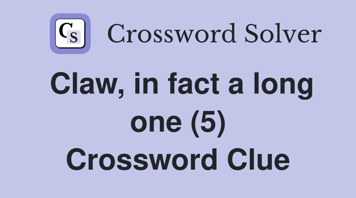 Claw, in fact a long one (5) Crossword Clue