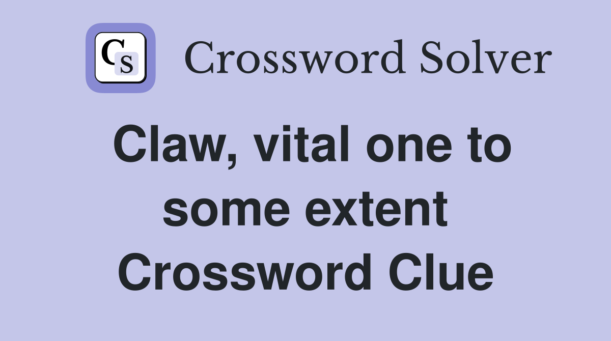 Claw, vital one to some extent Crossword Clue