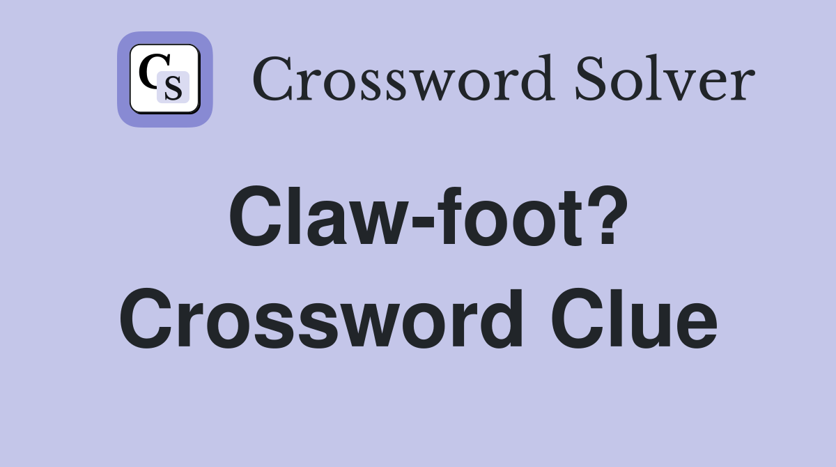 Claw-foot? Crossword Clue