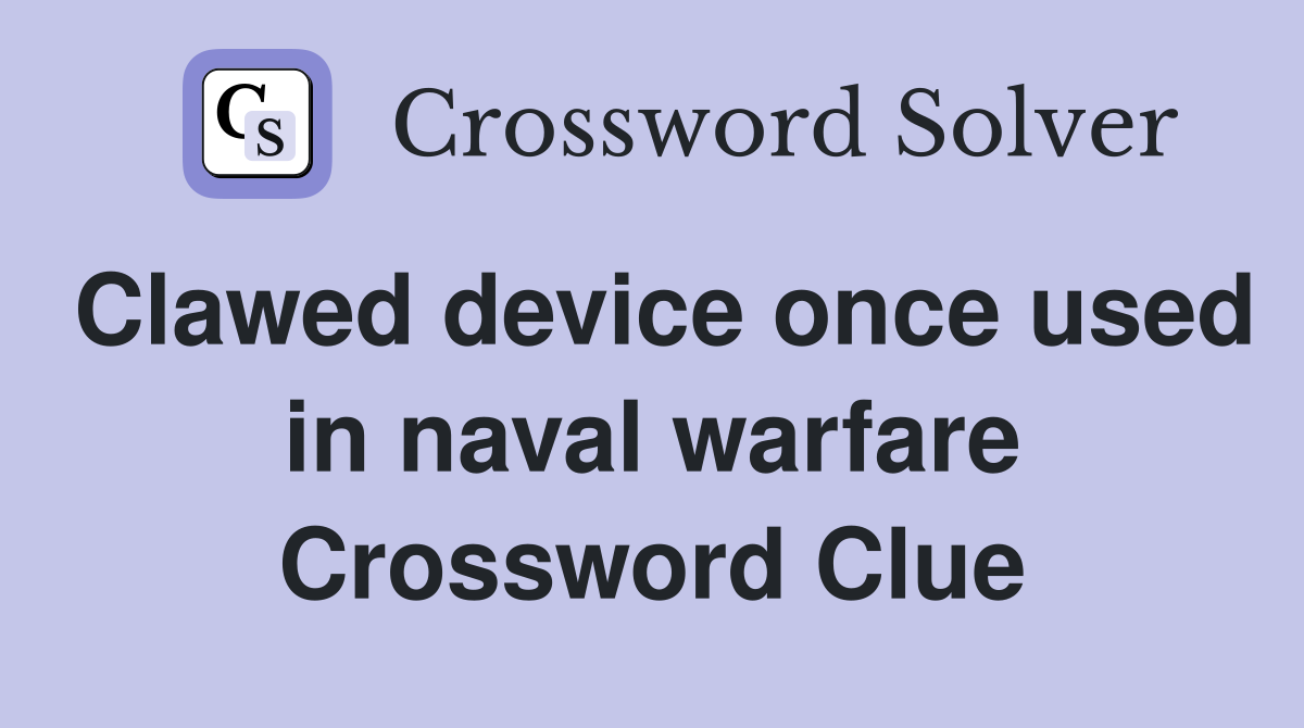 Clawed device once used in naval warfare Crossword Clue