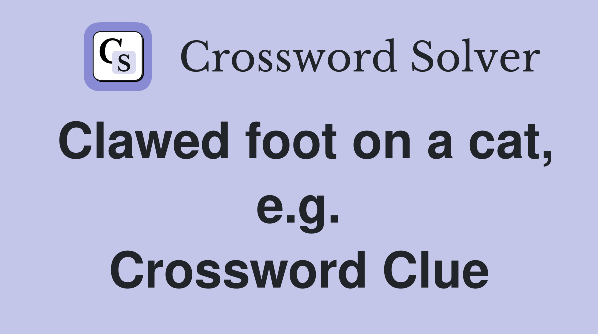 Clawed foot on a cat, e.g. Crossword Clue