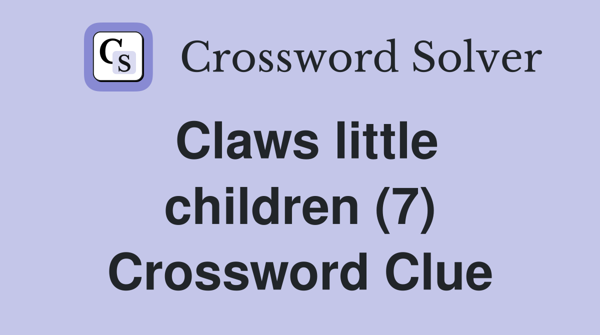 Claws little children (7) Crossword Clue