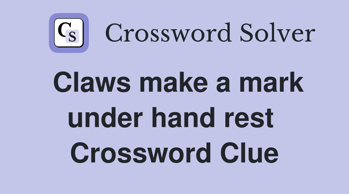 Claws make a mark under hand rest  Crossword Clue