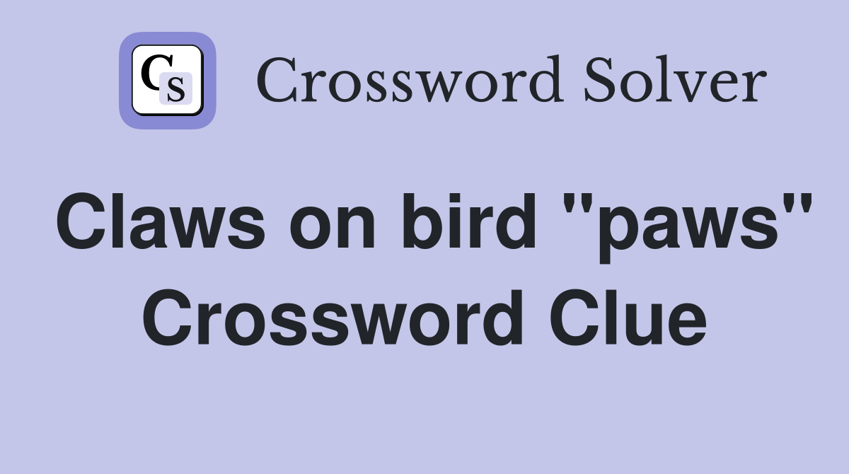 Claws on bird "paws" Crossword Clue