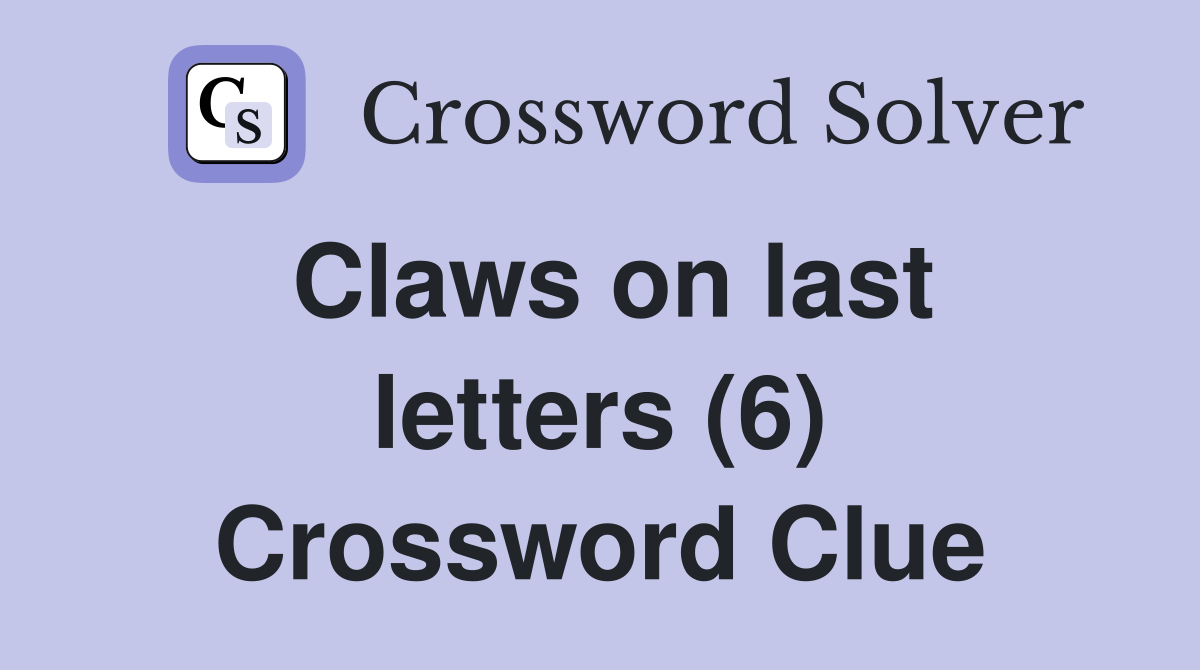 Claws on last letters (6) Crossword Clue