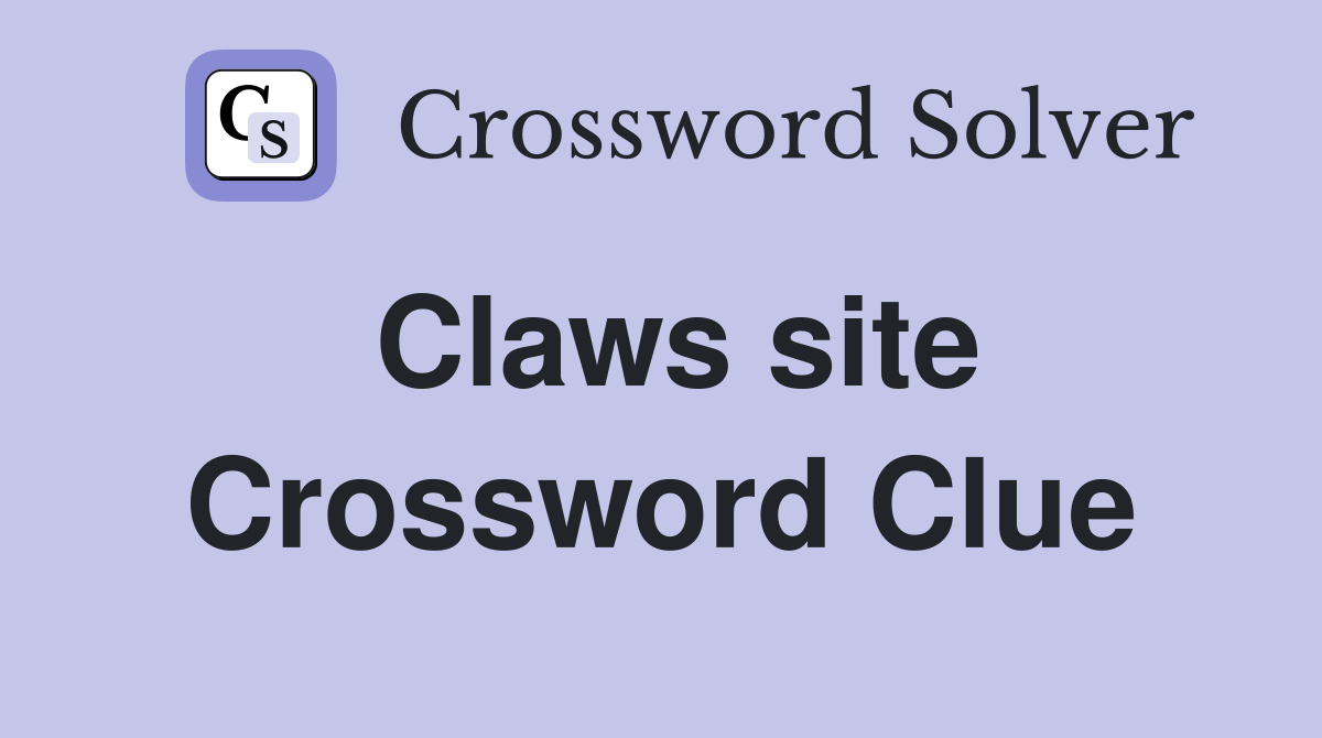 Claws site Crossword Clue