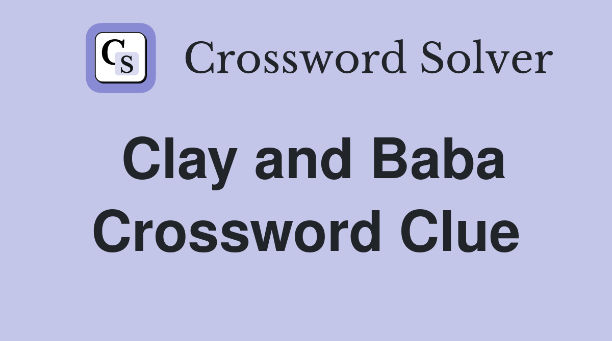 Clay and Baba Crossword Clue