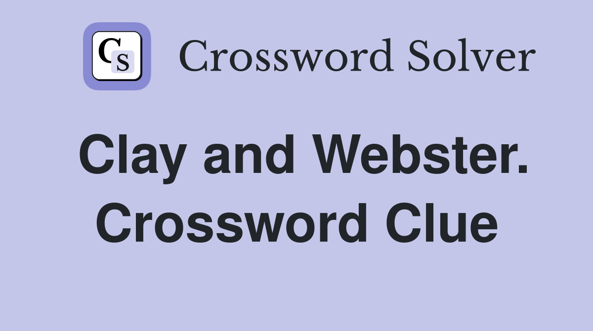 Clay and Webster. Crossword Clue