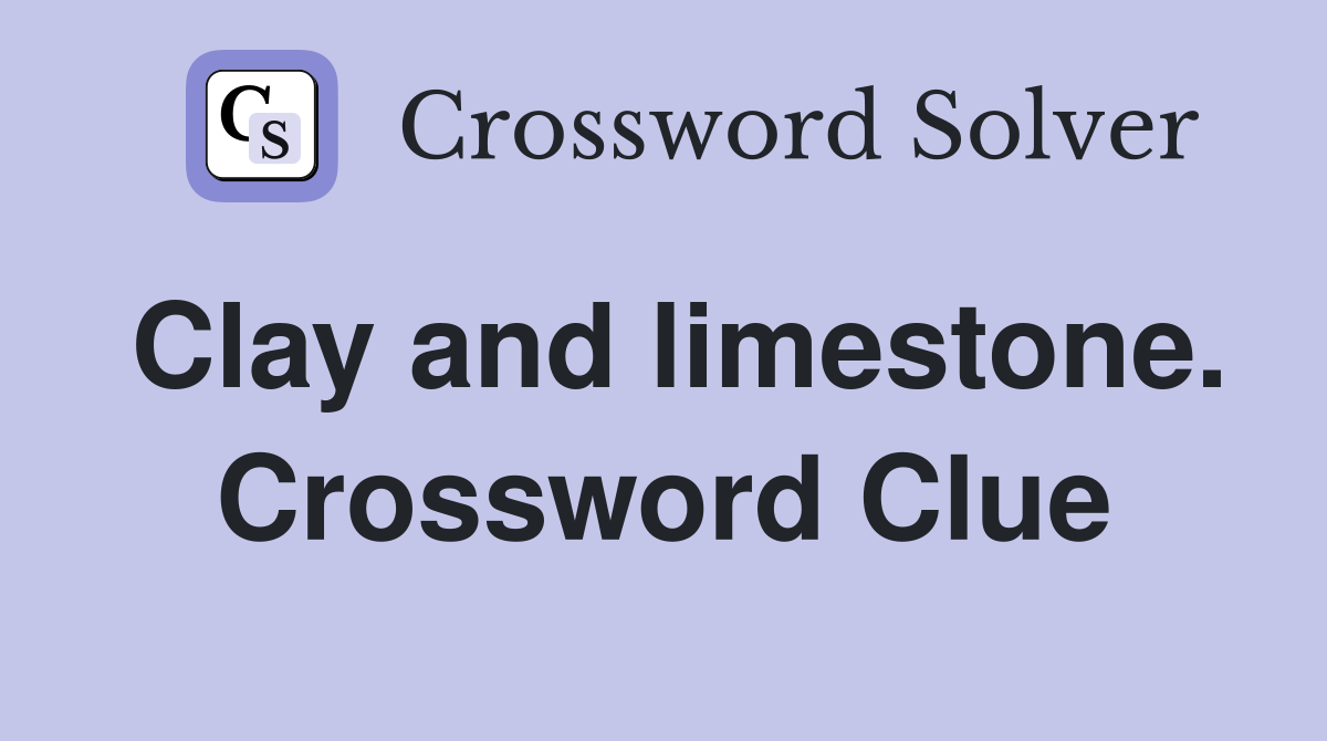 Clay and limestone. Crossword Clue