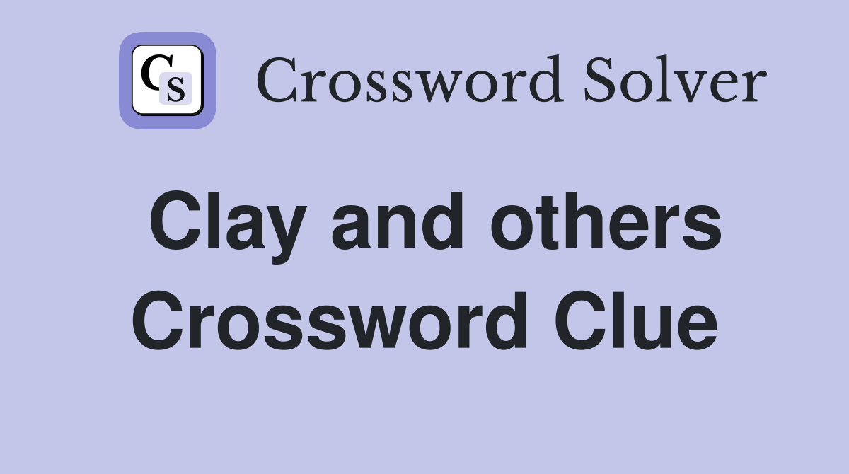 Clay and others Crossword Clue