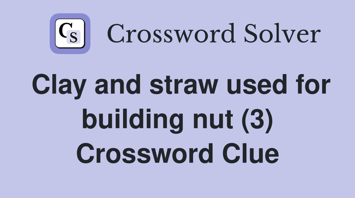 Clay and straw used for building nut (3) Crossword Clue