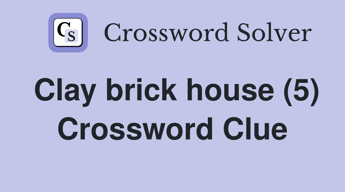 Clay brick house (5) Crossword Clue