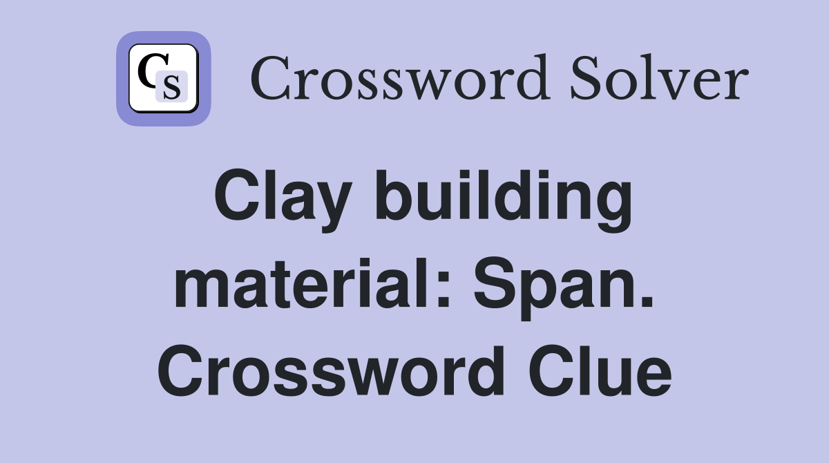 Clay building material: Span. Crossword Clue