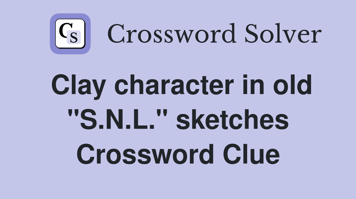 Clay character in old "S.N.L." sketches Crossword Clue