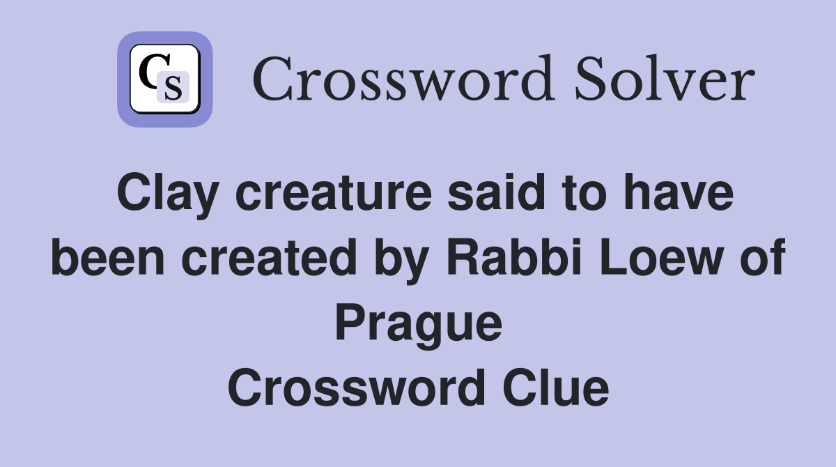Clay creature said to have been created by Rabbi Loew of Prague Crossword Clue