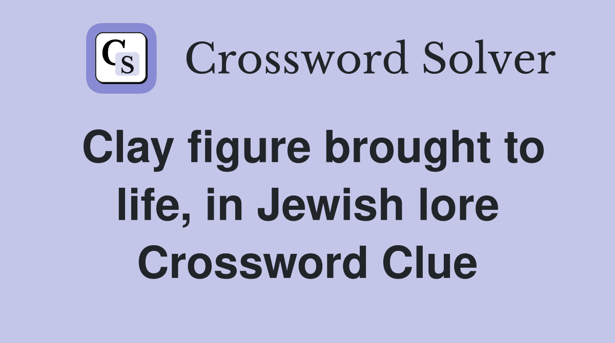 Clay figure brought to life, in Jewish lore Crossword Clue