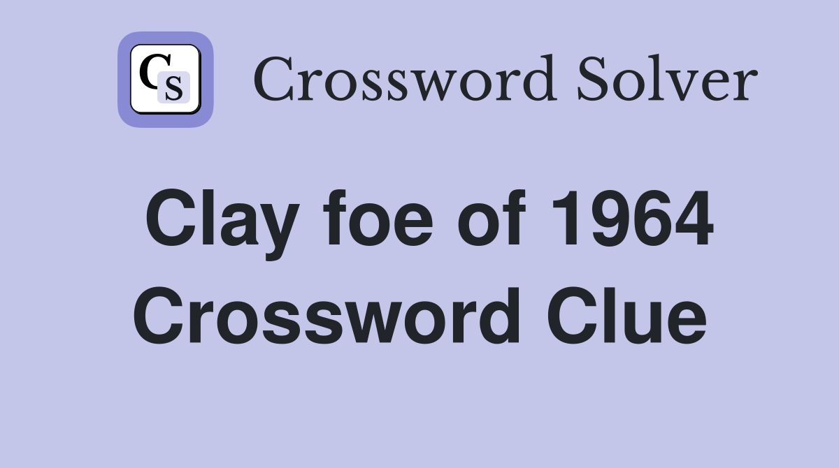 Clay foe of 1964 Crossword Clue